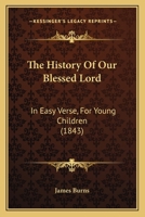 The History Of Our Blessed Lord: In Easy Verse, For Young Children 1165652293 Book Cover