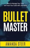 Bullet Master: How to Manage Your Time and Track Your Goals with Journaling 1656254476 Book Cover