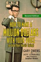 How to Make a Million Dollars with Your Voice (or Lose Your Tonsils Trying), Second Edition 0990328775 Book Cover