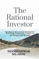 THE RATIONAL INVESTOR: Building Financial Clarity in an Irrational World B0GGCPTDX3 Book Cover