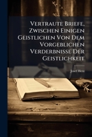 Vertraute Briefe, Zwischen Einigen Geistlichen Von Dem Vorgeblichen Verderbnisse Der Geistlichkeit: Sammt Derselben Hauptquellen 1286129907 Book Cover