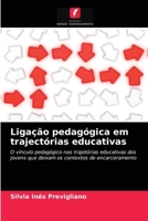 Ligação pedagógica em trajectórias educativas: O vínculo pedagógico nas trajetórias educativas dos jovens que deixam os contextos de encarceramento 6203671169 Book Cover