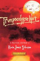 Trumpocalypse Not: A Political Diatribe 0999405403 Book Cover