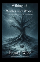 Wilting of Winter and Worry: Verses of Decay, Doubt, and the Dimming Light (The Withering Collection) B0GJDWMQSX Book Cover