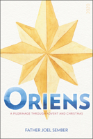 Oriens: A Pilgrimage Through Advent and Christmas 1681926598 Book Cover