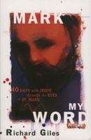 Mark My Word: 40 Days With Jesus Through the Eyes of St. Mark 1561012394 Book Cover