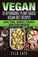Vegan: 31 Affordable Plant-Based Vegan Diet Recipes (Vegan Diet, Plant Based, Vegan Cook Book, Oil Free) 1540689980 Book Cover