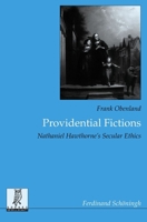 Providential Fictions: Nathaniel Hawthorne's Secular Ethics 3506769685 Book Cover