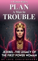A Woman with a Plan, A Man in Trouble: Jezebel, the Legacy of the First Power Woman (2) B0FZ73CJJB Book Cover