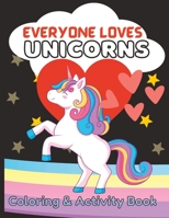 Everyone Loves Unicorns: Coloring and Activity Book B0BRH8Y5N8 Book Cover