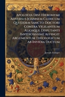 Apologia Divi Hieronymi Adversus Joannem Clericum Qui Eidem Sancto Doctori Contra Vigilantium Aliosque Disputanti Invidiosissime Affingit Argumentum Theologicum Ab Invidia Ductum 1179158148 Book Cover