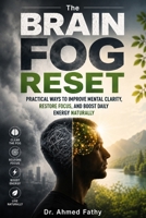 The Brain Fog Reset: Practical Ways to Improve Mental Clarity, Restore Focus, and Boost Daily Energy Naturally (Mind Mastery Series) B0H24RNCVK Book Cover