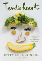 Tenderheart: A Cookbook About Vegetables and Unbreakable Family Bonds 0593534867 Book Cover