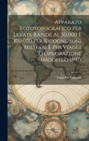 Apparato Fototopografico Per Levate Rapide Al 50,000 E 100,000 Per Ricognizioni Militari E Per Viaggi D'esplorazione (Modello 1897) 1021138428 Book Cover