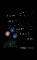 Brave, Holy, Silly Little Heart null Book Cover