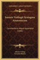 Joannis Veslingii Syntagma Anatomicum (1647) 1166993264 Book Cover