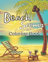 Beach Scenes Coloring Book: A Relaxing Beach Scenes Coloring Book for Tranquility and Creativity with Beautiful Ocean Scenery and Peaceful Designs B0CV4K6R85 Book Cover