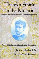 There's a Spirit in the Kitchen: Recipes and Reflections of a 19th-Century Ghost--Amy Kitchener Speaks to America 1880090252 Book Cover