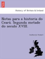 Notas para a historia do Ceará. Segunda metade do seculo XVIII. 1241760969 Book Cover