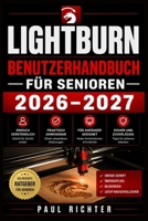 LIGHTBURN BENUTZERHANDBUCH FÜR SENIOREN 2026–2027: Laserschneiden und Gravieren leicht gemacht (German Edition) B0HFY9RBYQ Book Cover