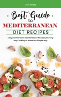 Best Guide to Mediterranean Diet Recipes: Easy and Flavorful Mediterranean Recipes for Every day Cooking at Home in a Simple Way 1801837058 Book Cover