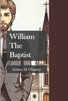 William The Baptist: A Journey to Presbyterianism B0D6S2T2LS Book Cover