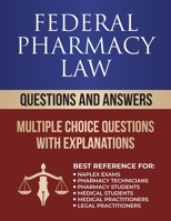 FEDERAL PHARMACY LAW QUESTIONS AND ANSWERS: MULTIPLE CHOICE QUESTIONS B0B8R93991 Book Cover
