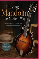 Playing Mandolin the Modern Way: Modern Picking, Chords and Performance Techniques B0H79933WY Book Cover