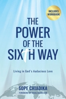 The Power of the Sixth Way: Living in God's Audacious Love 109804794X Book Cover