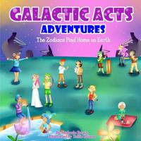 Galactic Acts Adventures : Zodiacs Find Home on Earth 1984336932 Book Cover