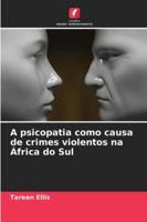 A psicopatia como causa de crimes violentos na África do Sul (Portuguese Edition) 6208930499 Book Cover