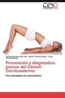 Prevencion y Diagnostico Precoz del Cancer Cervicouterino 3659020265 Book Cover