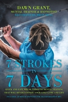 7 Strokes in 7 Days: Quick and Easy Break-through Mental Training That Will Revolutionize Your Golf Game and Life 1982254114 Book Cover