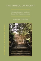 The Symbol of Ascent in Christianity and South Asian Religions: At the Interface of Theology and Phenomenology (Explorations in Philosophy and Theology) 1350539872 Book Cover