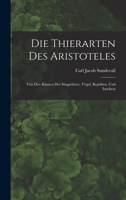 Die Thierarten des Aristoteles: Von den Klassen der Säugethiere, Vögel, Reptilien, und Insekten B0BM6JRG19 Book Cover