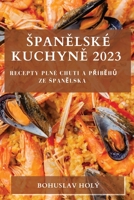 Spanělské Kuchyně 2023: Recepty plné Chuti a Příběhů ze Spanělska 1783810483 Book Cover