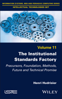 The Institutional Standards Factory: Precursors, Foundation, Methods, Future and Technical Promise 178630967X Book Cover