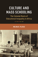 Culture and Mass Schooling: The Colonial Roots of Educational Inequality in Africa 1009640356 Book Cover