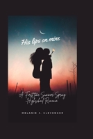 His Lips On Mine: A First time Summer-Spring Highschool Romance B0BL4Y86PD Book Cover