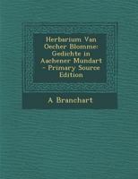 Herbarium Van Oecher Blomme: Gedichte in Aachener Mundart 1022805975 Book Cover