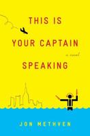 This Is Your Captain Speaking: A Novel 1451642156 Book Cover