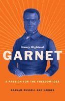 Henry Highland Garnet: A Passion for the Freedom-Idea (Black Lives) 0300279566 Book Cover