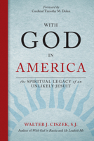 With God in America: The Spiritual Legacy of an Unlikely Jesuit 0829444548 Book Cover