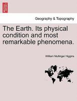 The Earth: Its Physical Condition and Most Remarkable Phenomena 124092335X Book Cover