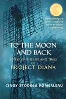 To the Moon and Back: Essays on the Life and Times of Project Diana B091G9JCXP Book Cover