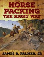 Horse Packing the Right Way 1735529206 Book Cover