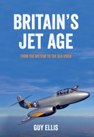 Britain's Jet Age: From the Meteor to the Sea Vixen 1445649004 Book Cover