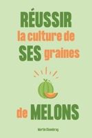 Réussir la culture de ses graines de melons: Du semis à la récolte, le guide complet pour avoir de très bonnes plantations chaque année (French Edition) B0F2DN5TPD Book Cover