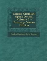 Claudii Claudiani Opera Omnia, Volume 3 1289454825 Book Cover