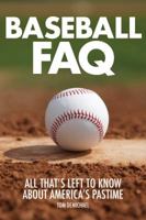 Baseball FAQ: All That's Left to Know About America's Pastime 1617136069 Book Cover